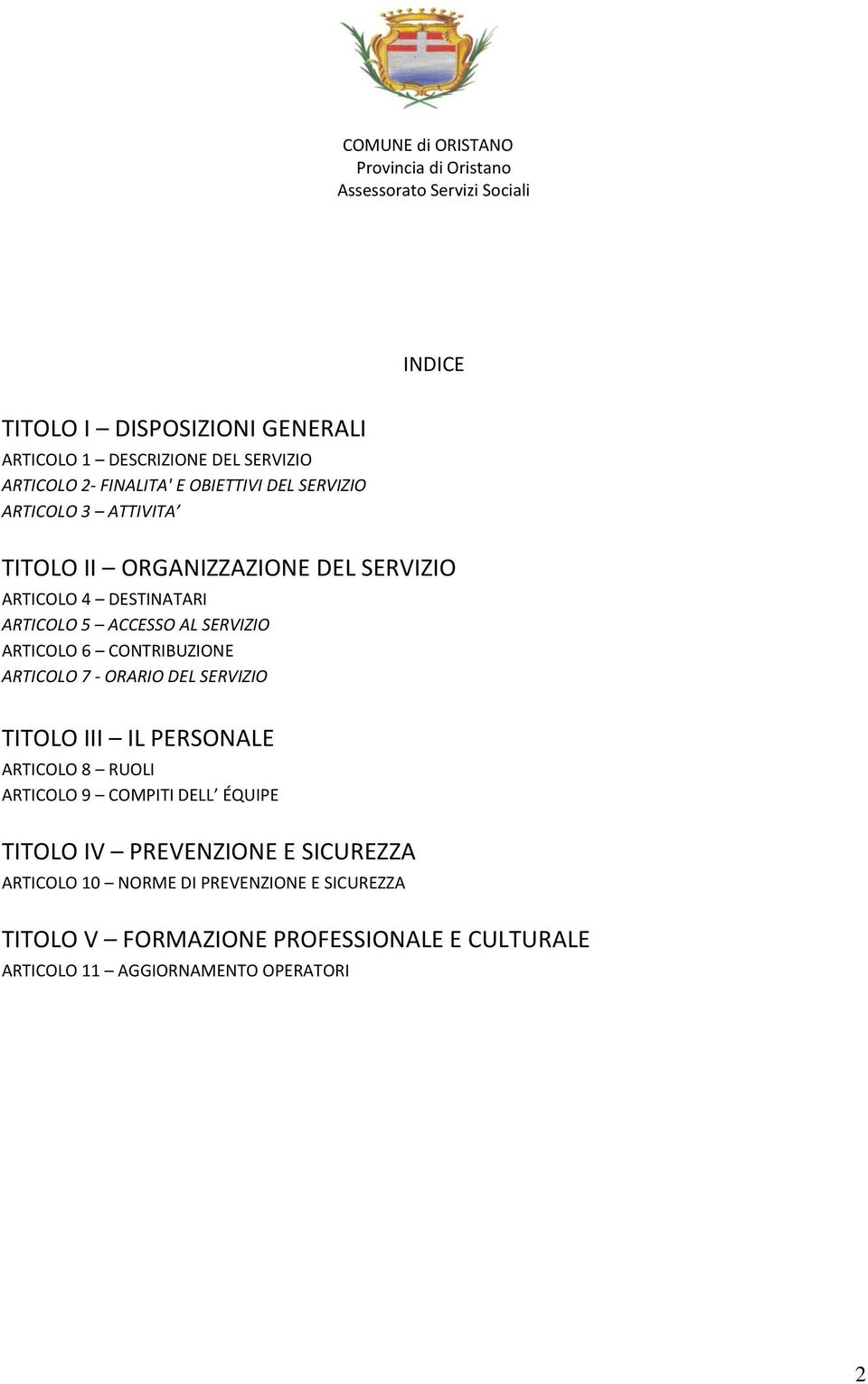 ARTICOLO 7 - ORARIO DEL SERVIZIO TITOLO III IL PERSONALE ARTICOLO 8 RUOLI ARTICOLO 9 COMPITI DELL ÉQUIPE TITOLO IV PREVENZIONE E