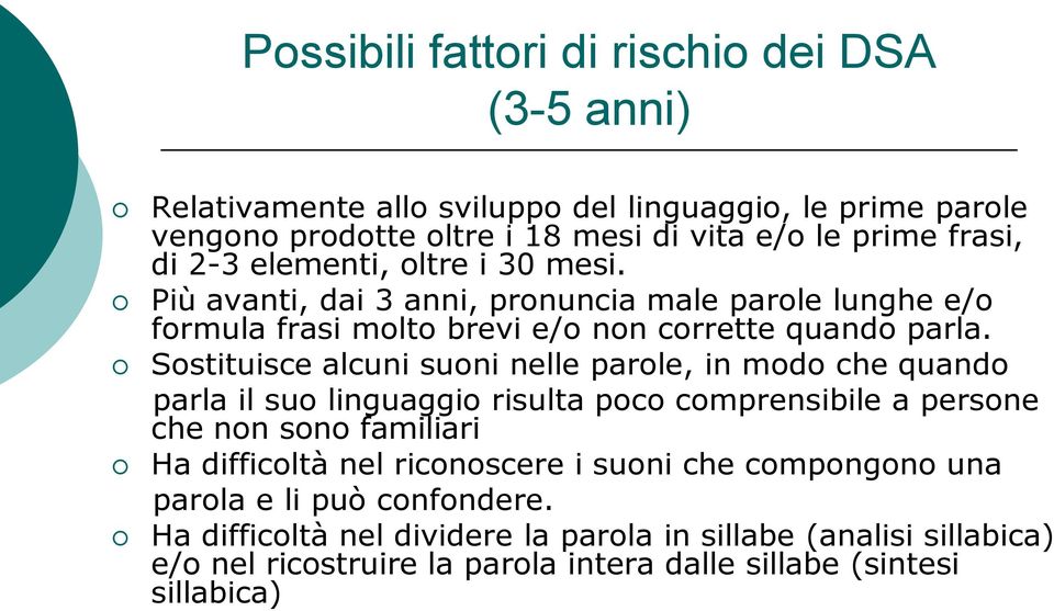 Sostituisce alcuni suoni nelle parole, in modo che quando parla il suo linguaggio risulta poco comprensibile a persone che non sono familiari Ha difficoltà nel