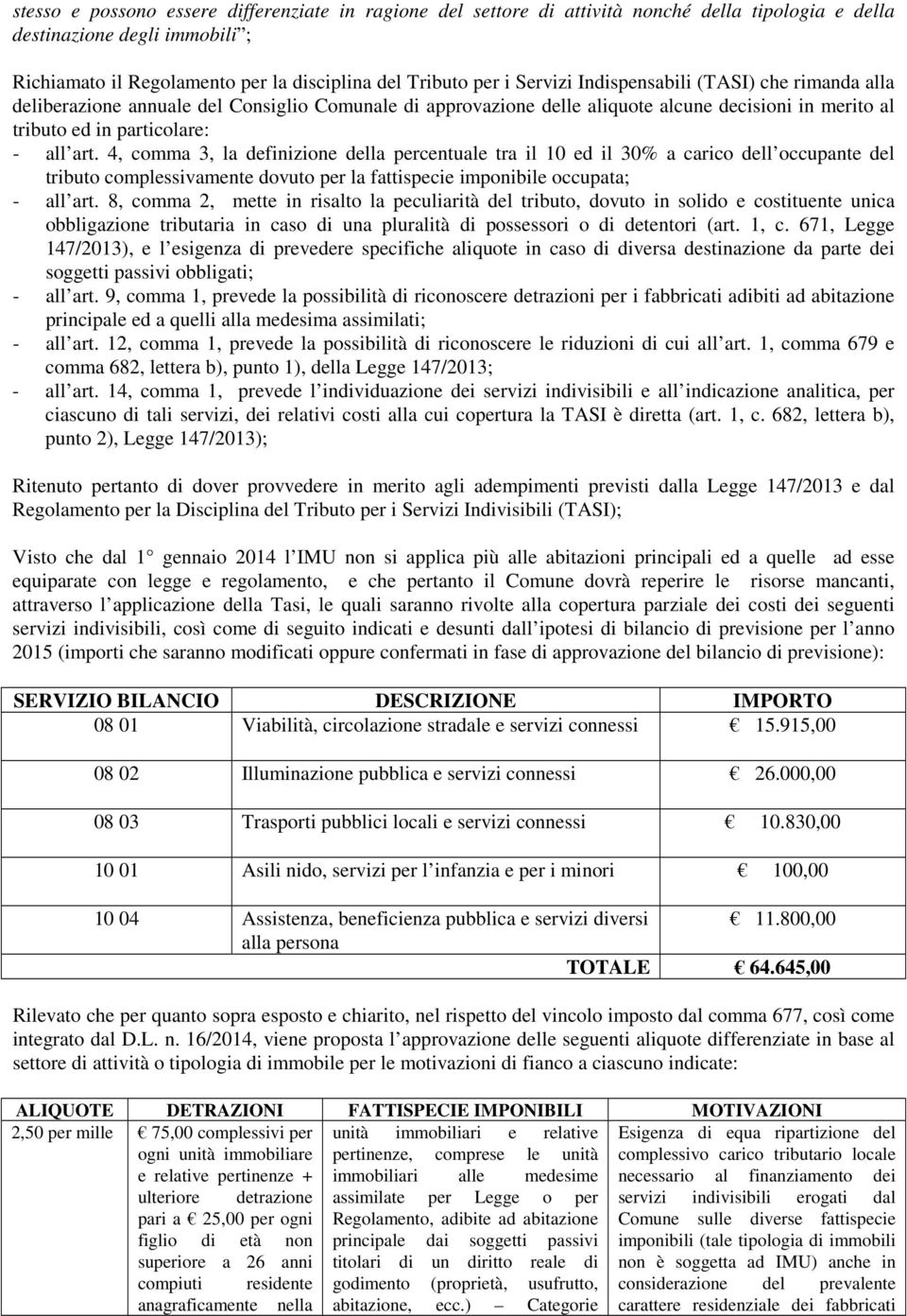 4, comma 3, la definizione della percentuale tra il 10 ed il 30% a carico dell occupante del tributo complessivamente dovuto per la fattispecie imponibile occupata; - all art.