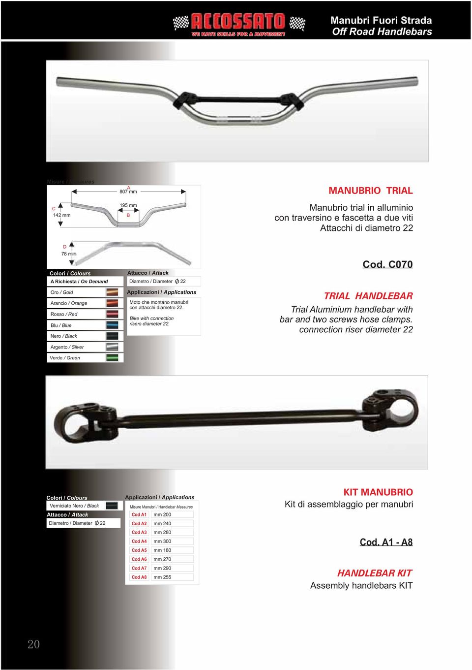 / MANUBRIO TRIAL Manubrio trial in alluminio con traversino e fascetta a due viti Attacchi di diametro 22 Cod. C070 TRIAL HANDLEBAR Trial Aluminium handlebar with bar and two screws hose clamps.