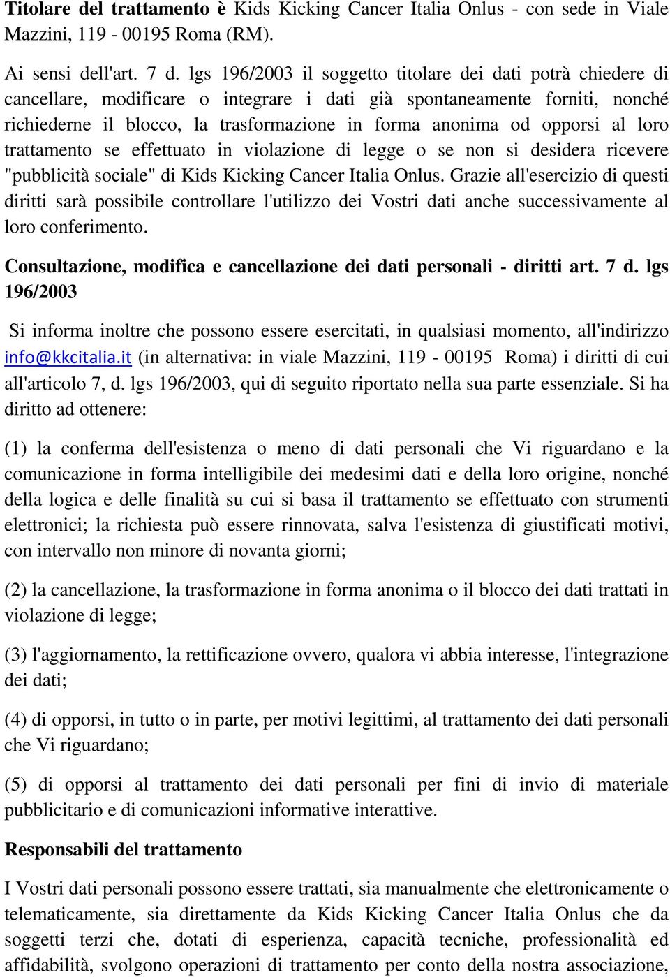 opporsi al loro trattamento se effettuato in violazione di legge o se non si desidera ricevere "pubblicità sociale" di Kids Kicking Cancer Italia Onlus.