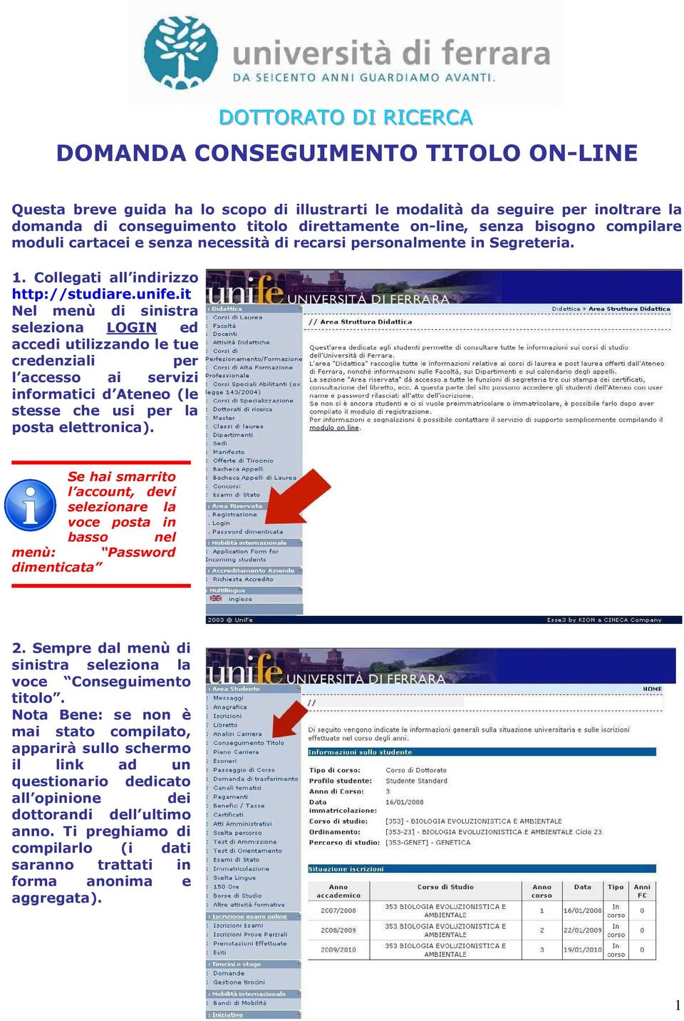 it Nel menù di sinistra seleziona LOGIN ed accedi utilizzando le tue credenziali per l accesso ai servizi informatici d Ateneo (le stesse che usi per la posta elettronica).