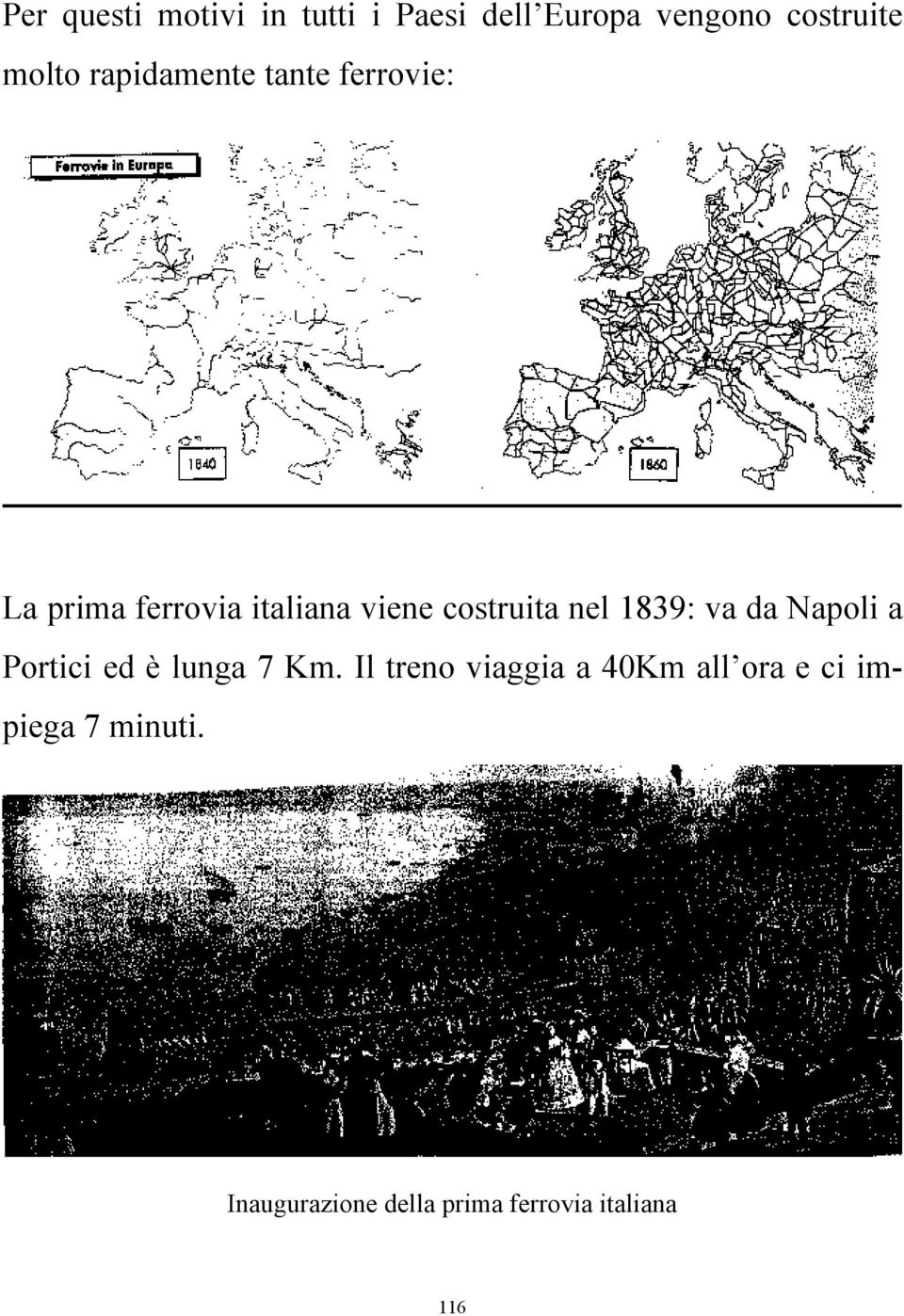 nel 1839: va da Napoli a Portici ed è lunga 7 Km.