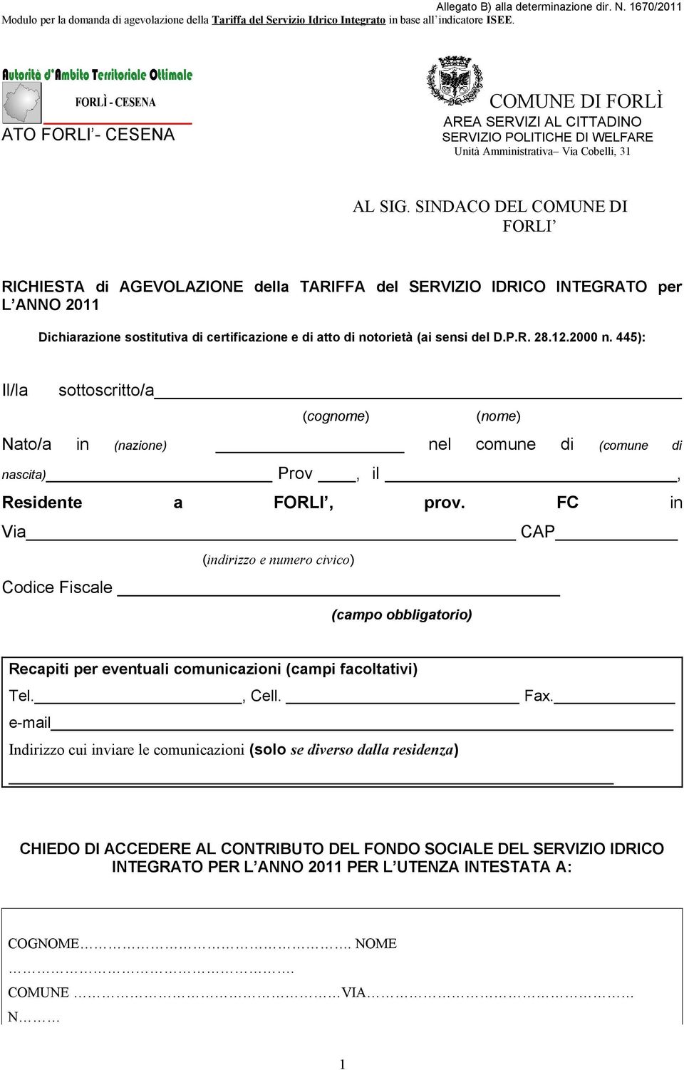 SINDACO DEL COMUNE DI FORLI RICHIESTA di AGEVOLAZIONE della TARIFFA del SERVIZIO IDRICO INTEGRATO per L ANNO 2011 Dichiarazione sostitutiva di certificazione e di atto di notorietà (ai sensi del D.P.