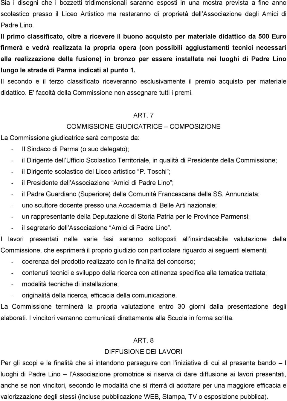 realizzazione della fusione) in bronzo per essere installata nei luoghi di Padre Lino lungo le strade di Parma indicati al punto 1.