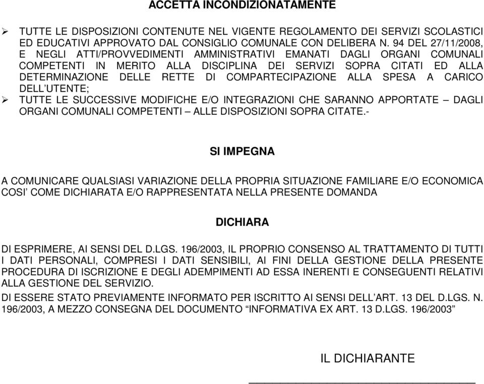 COMPARTECIPAZIONE ALLA SPESA A CARICO DELL UTENTE; TUTTE LE SUCCESSIVE MODIFICHE E/O INTEGRAZIONI CHE SARANNO APPORTATE DAGLI ORGANI COMUNALI COMPETENTI ALLE DISPOSIZIONI SOPRA CITATE.