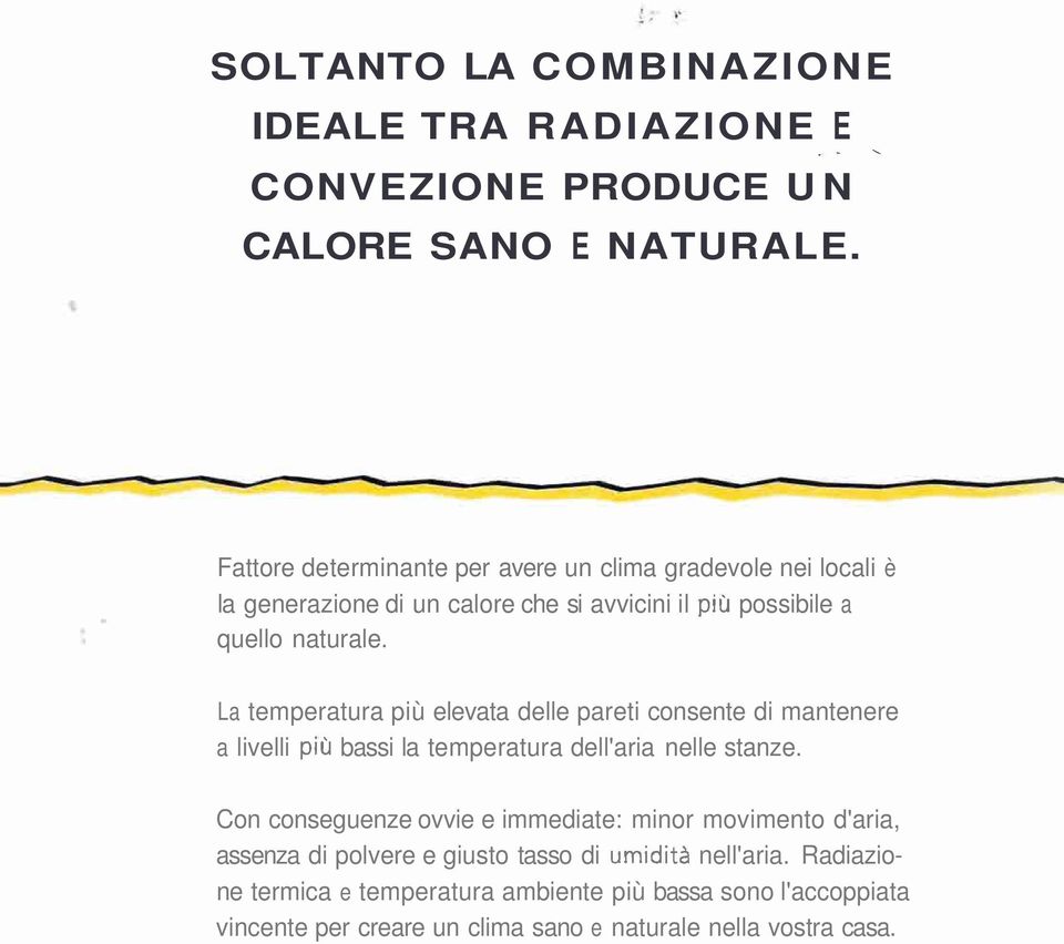 La temperatura più elevata delle pareti consente di mantenere a livelli più bassi la temperatura dell'aria nelle stanze.