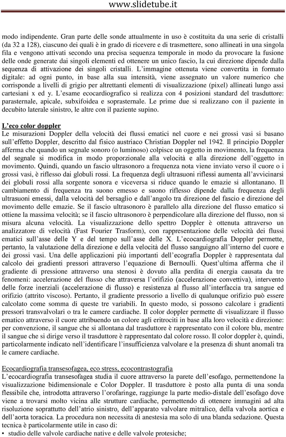 vengono attivati secondo una precisa sequenza temporale in modo da provocare la fusione delle onde generate dai singoli elementi ed ottenere un unico fascio, la cui direzione dipende dalla sequenza