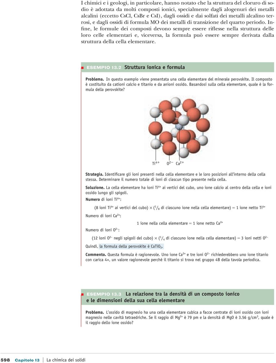 Infine, le formule dei composti devono sempre essere riflesse nella struttura delle loro celle elementari e, viceversa, la formula può essere sempre derivata dalla struttura della cella elementare.