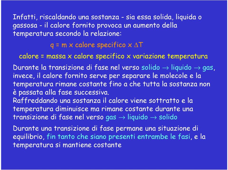 costante fino a che tutta la sostanza non è passata alla fase successiva.