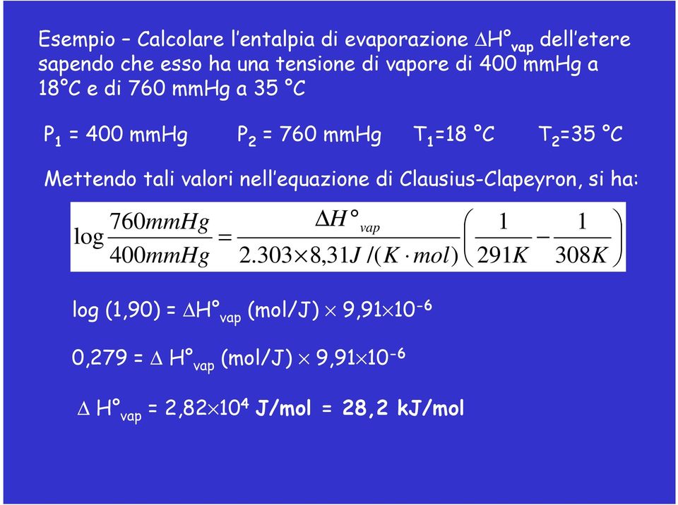 nell equazione di Clausius-Clapeyron, si ha: 760mmHg log 400mmHg = H 2.