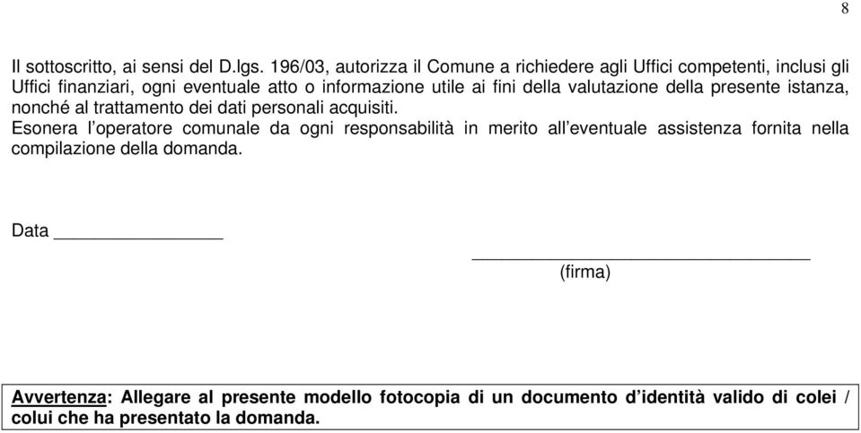 ai fini della valutazione della presente istanza, nonché al trattamento dei dati personali acquisiti.