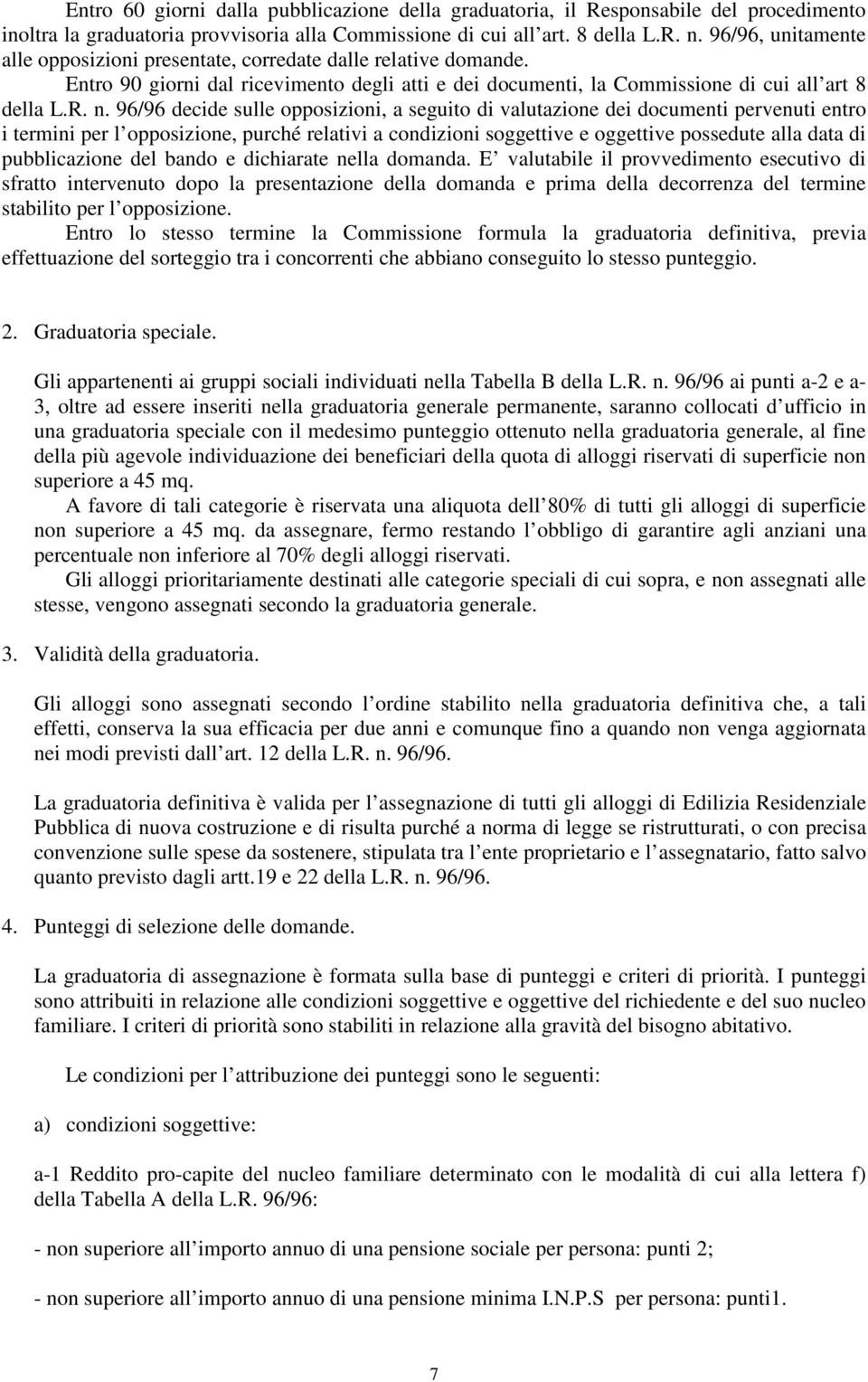 96/96 decide sulle opposizioni, a seguito di valutazione dei documenti pervenuti entro i termini per l opposizione, purché relativi a condizioni soggettive e oggettive possedute alla data di