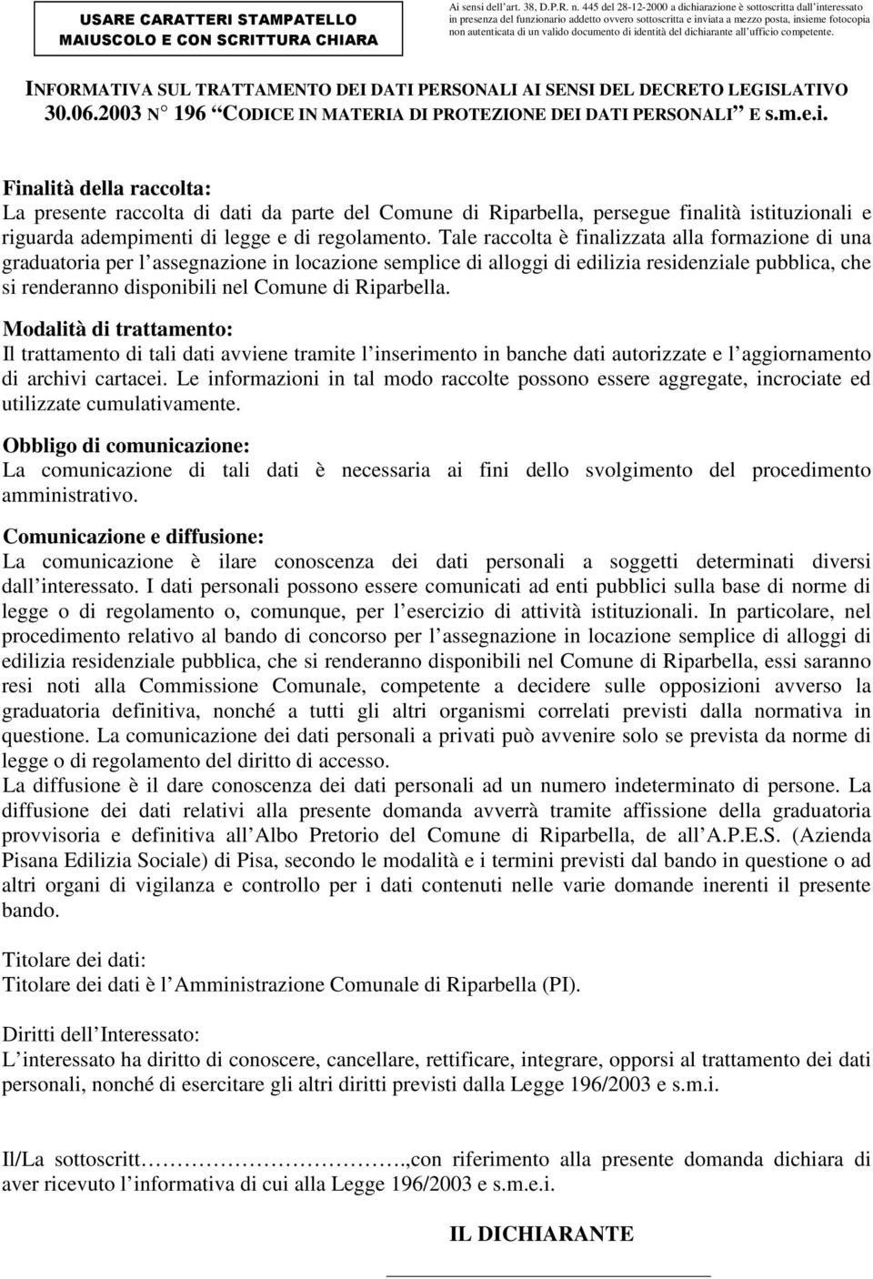 documento di identità del dichiarante all ufficio competente. INFORMATIVA SUL TRATTAMENTO DEI DATI PERSONALI AI SENSI DEL DECRETO LEGISLATIVO 30.06.