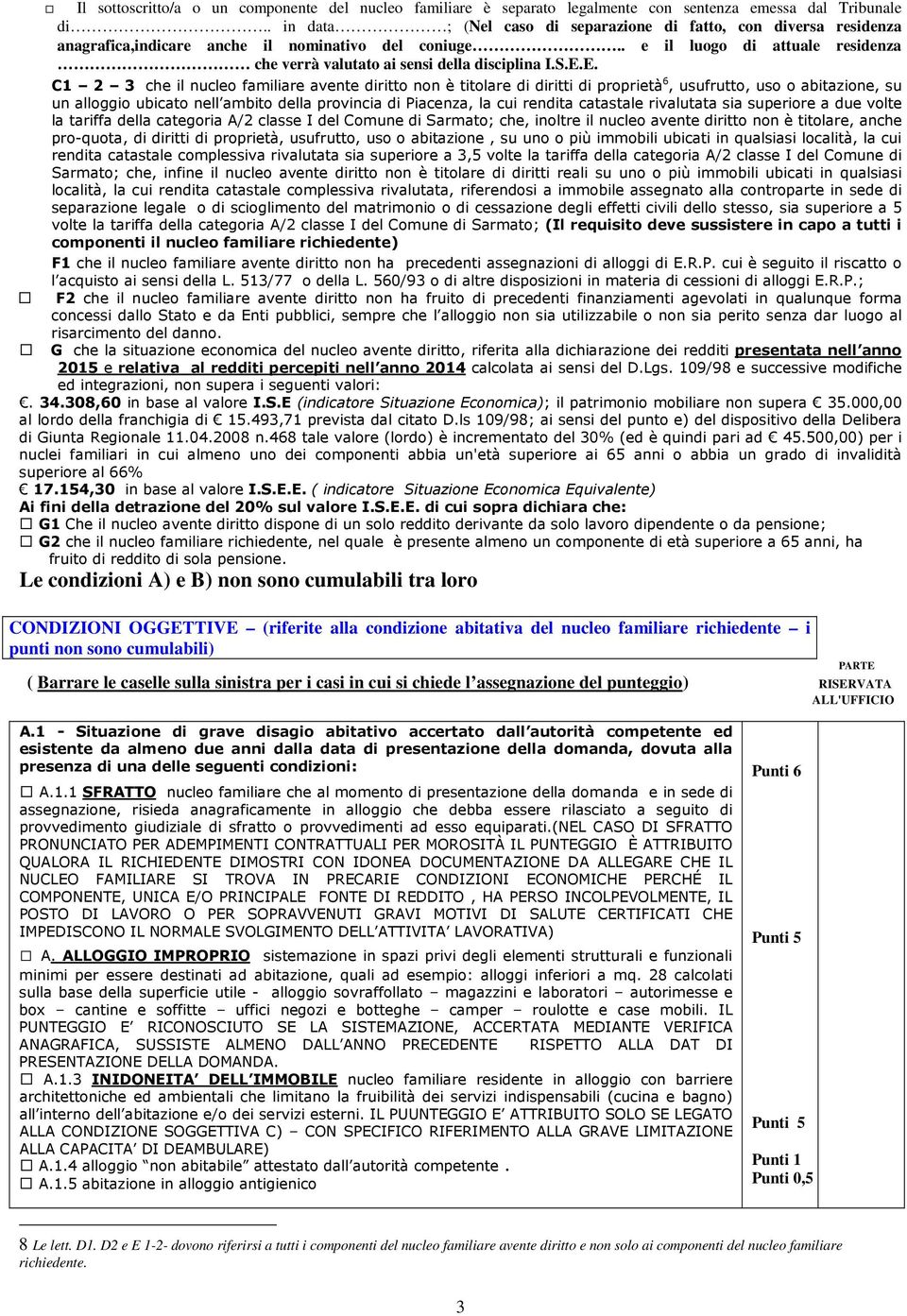 . e il luogo di attuale residenza che verrà valutato ai sensi della disciplina I.S.E.