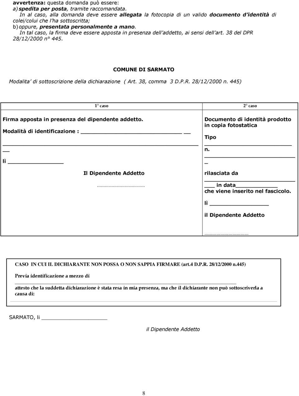 In tal caso, la firma deve essere apposta in presenza dell addetto, ai sensi dell art. 38 del DPR 28/12/2000 n 445. COMUNE DI SARMATO Modalita di sottoscrizione della dichiarazione ( Art.