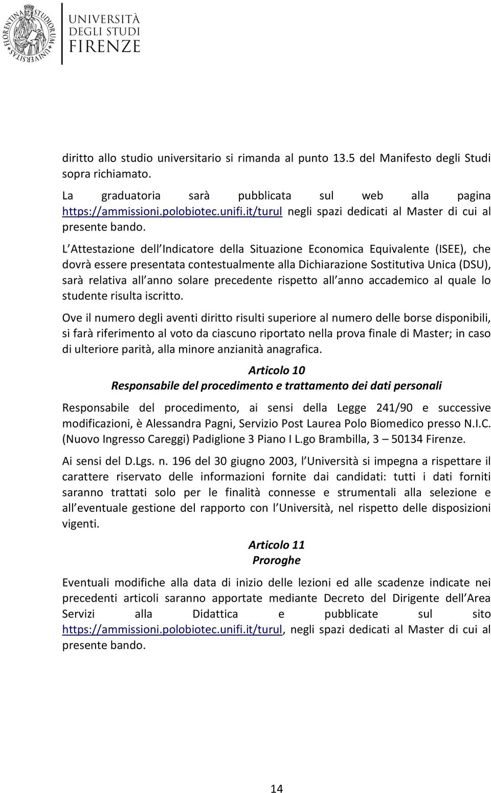 L Attestazine dell Indicatre della Situazine Ecnmica Equivalente (ISEE), che dvrà essere presentata cntestualmente alla Dichiarazine Sstitutiva Unica (DSU), sarà relativa all ann slare precedente