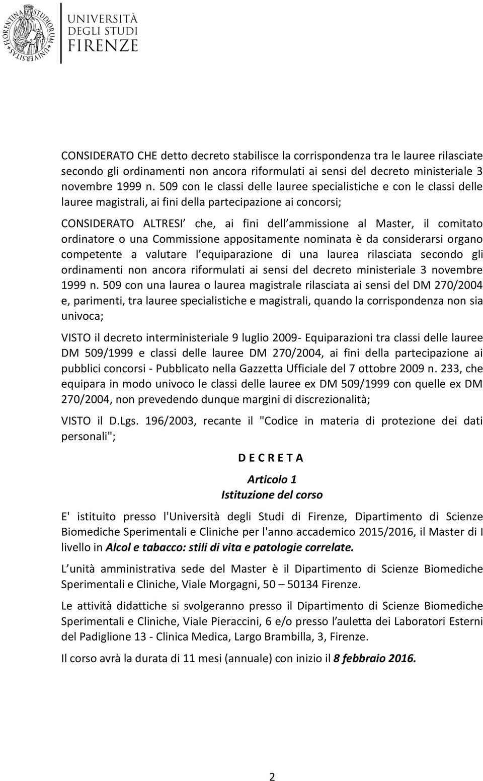 rdinatre una Cmmissine appsitamente nminata è da cnsiderarsi rgan cmpetente a valutare l equiparazine di una laurea rilasciata secnd gli rdinamenti nn ancra rifrmulati ai sensi del decret