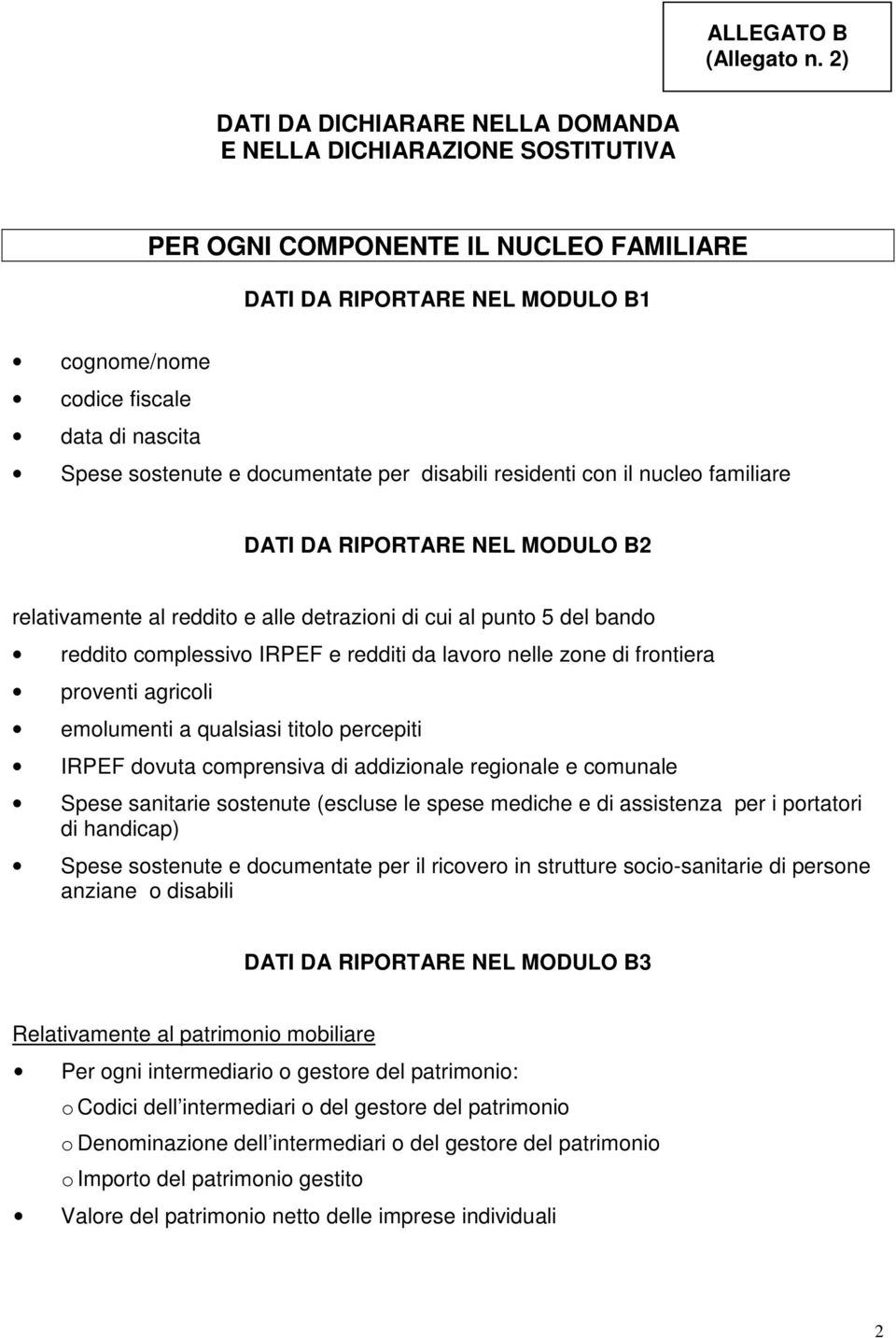 sostenute e documentate per disabili residenti con il nucleo familiare DATI DA RIPORTARE NEL MODULO B2 relativamente al reddito e alle detrazioni di cui al punto 5 del bando reddito complessivo IRPEF