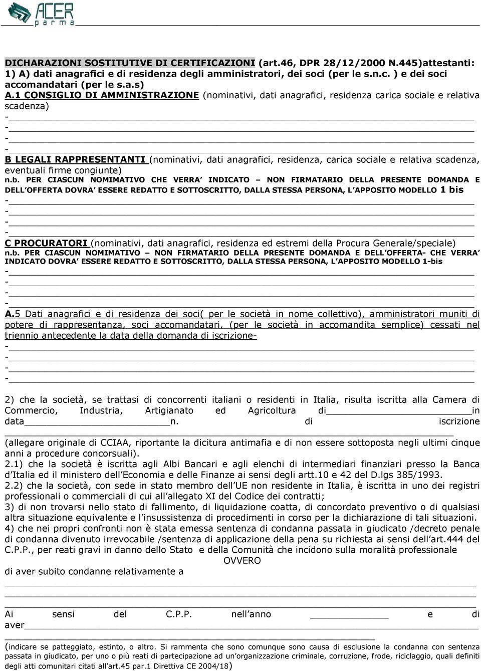 1 CONSIGLIO DI AMMINISTRAZIONE (nominativi, dati anagrafici, residenza carica sociale e relativa scadenza) B LEGALI RAPPRESENTANTI (nominativi, dati anagrafici, residenza, carica sociale e relativa