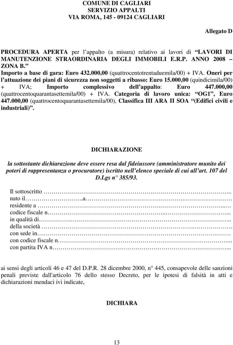 000,00 (quindicimila/00) + IVA; Importo complessivo dell appalto: Euro 447.000,00 (quattrocentoquarantasettemila/00) + IVA. Categoria di lavoro unica: OG1, Euro 447.