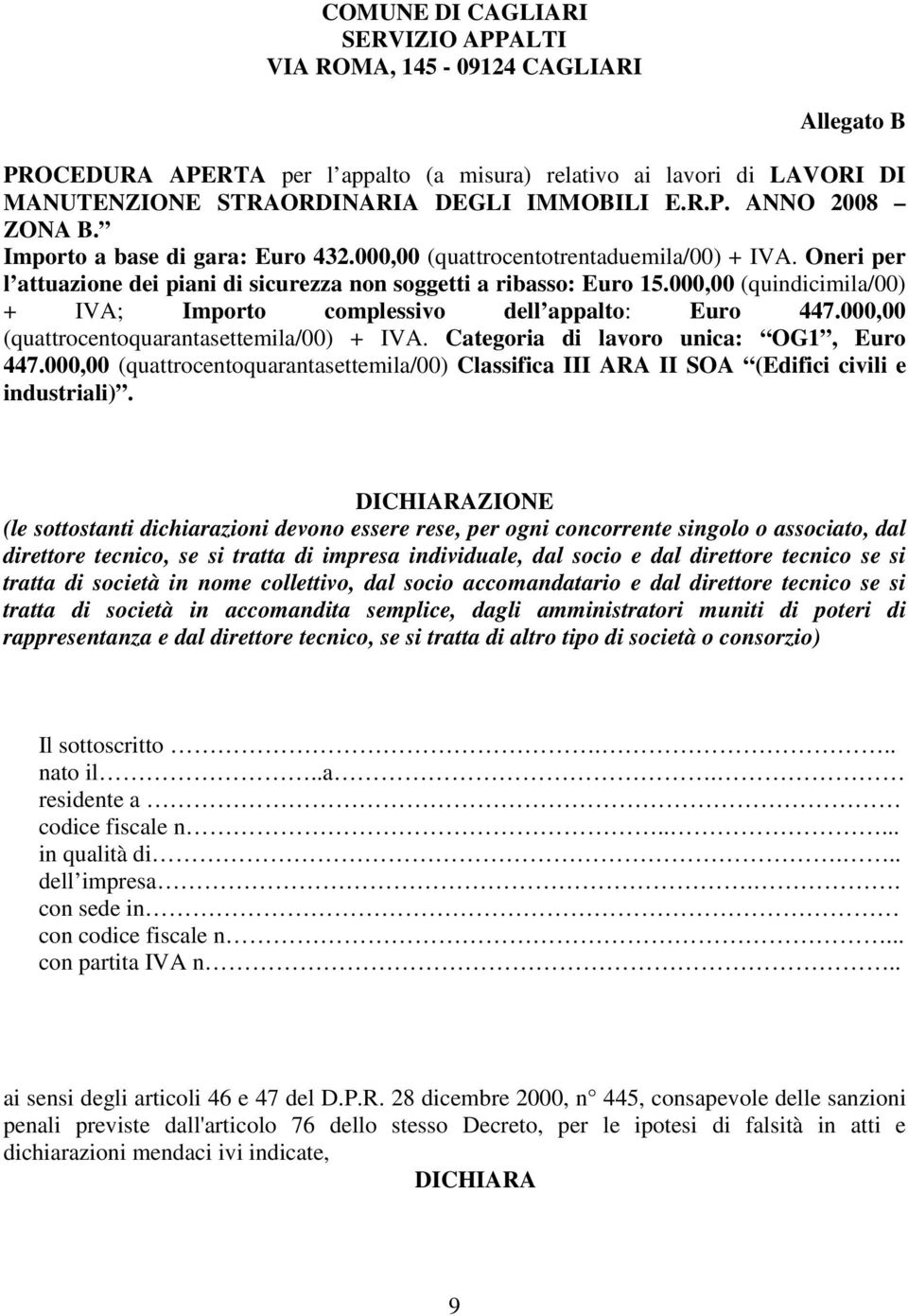 000,00 (quindicimila/00) + IVA; Importo complessivo dell appalto: Euro 447.000,00 (quattrocentoquarantasettemila/00) + IVA. Categoria di lavoro unica: OG1, Euro 447.