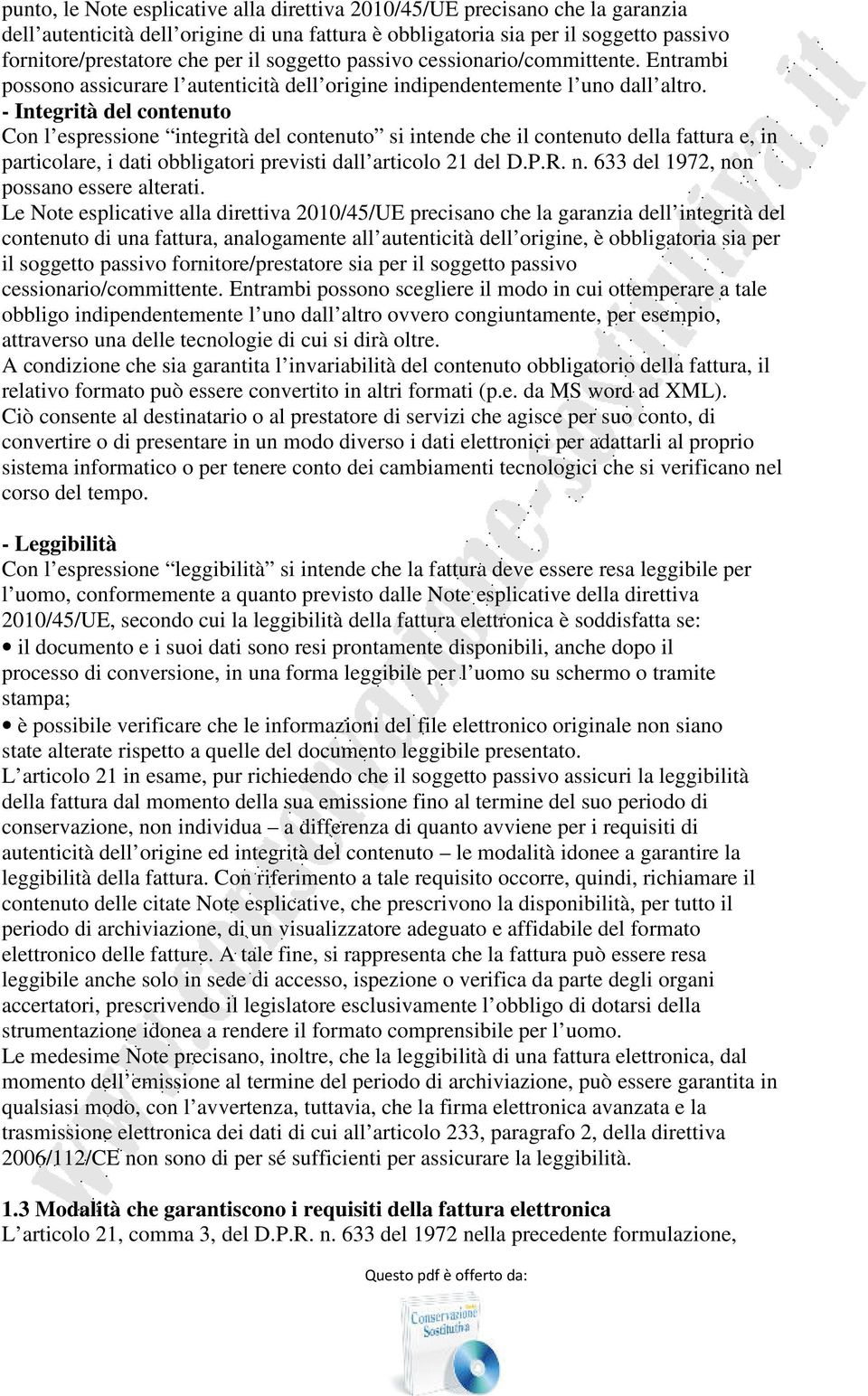 - Integrità del contenuto Con l espressione integrità del contenuto si intende che il contenuto della fattura e, in particolare, i dati obbligatori previsti dall articolo 21 del D.P.R. n.