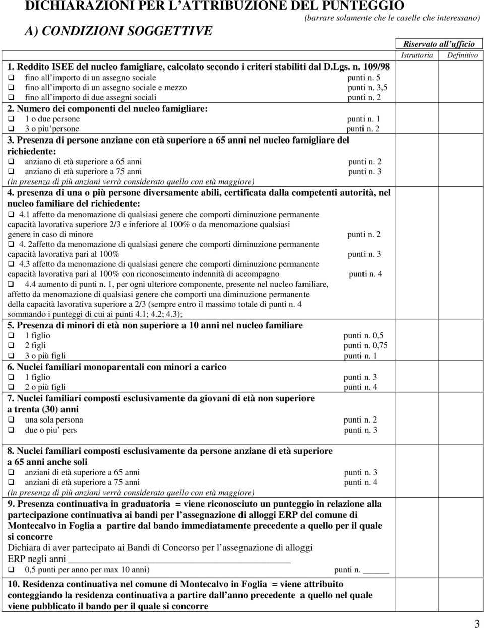 3,5 fino all importo di due assegni sociali punti n. 2 2. Numero dei componenti del nucleo famigliare: 1 o due persone punti n. 1 3 o piu persone punti n. 2 3.