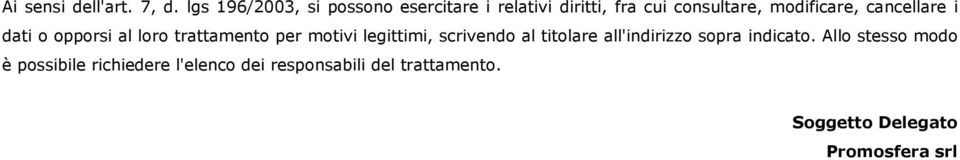 cancellare i dati o opporsi al loro trattamento per motivi legittimi, scrivendo al