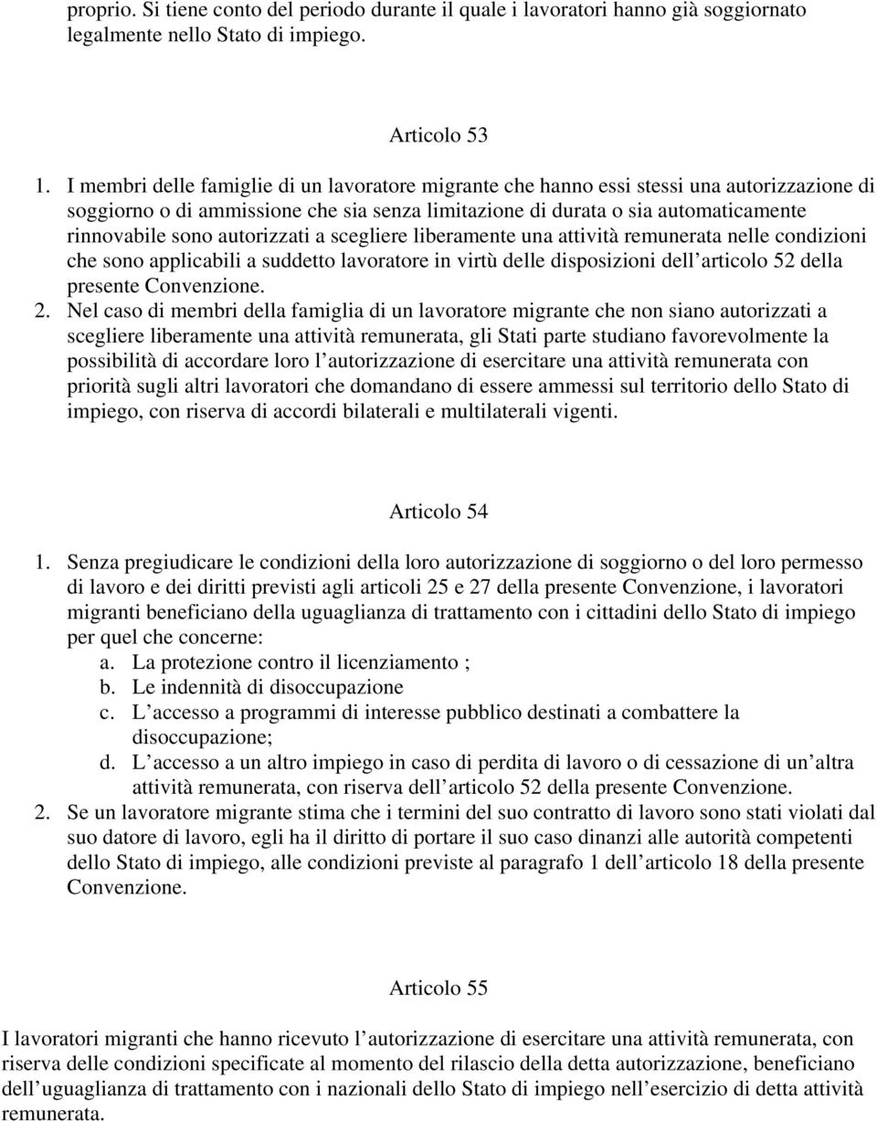 autorizzati a scegliere liberamente una attività remunerata nelle condizioni che sono applicabili a suddetto lavoratore in virtù delle disposizioni dell articolo 52 della presente Convenzione. 2.