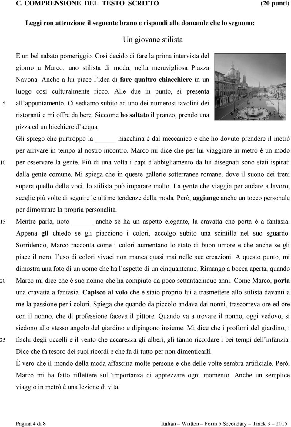 Anche a lui piace l idea di fare quattro chiacchiere in un luogo così culturalmente ricco. Alle due in punto, si presenta all appuntamento.