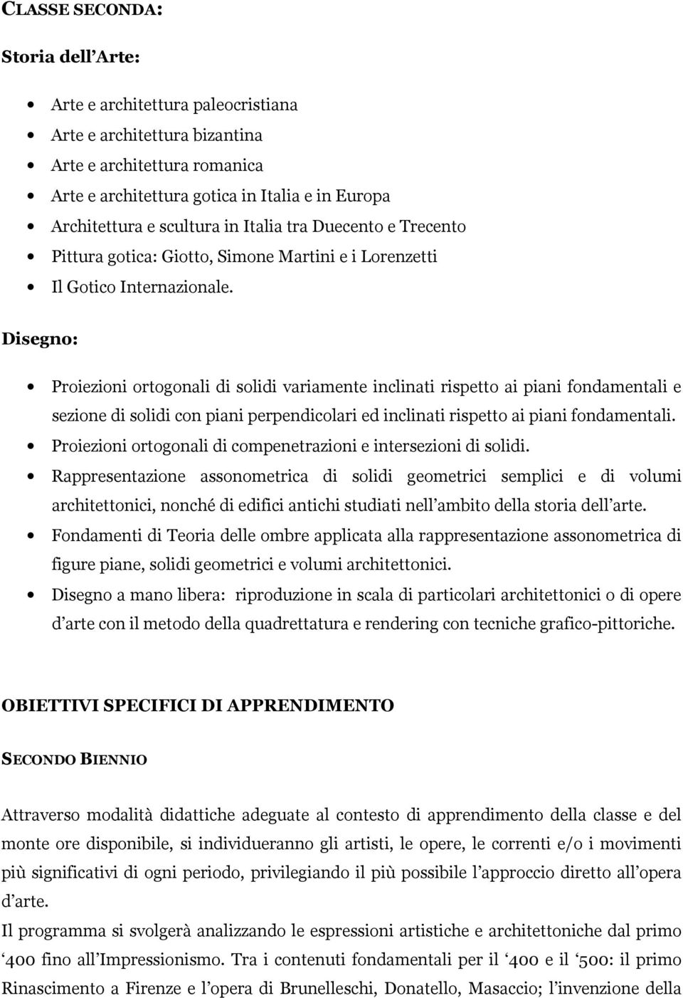 Proiezioni ortogonali di solidi variamente inclinati rispetto ai piani fondamentali e sezione di solidi con piani perpendicolari ed inclinati rispetto ai piani fondamentali.