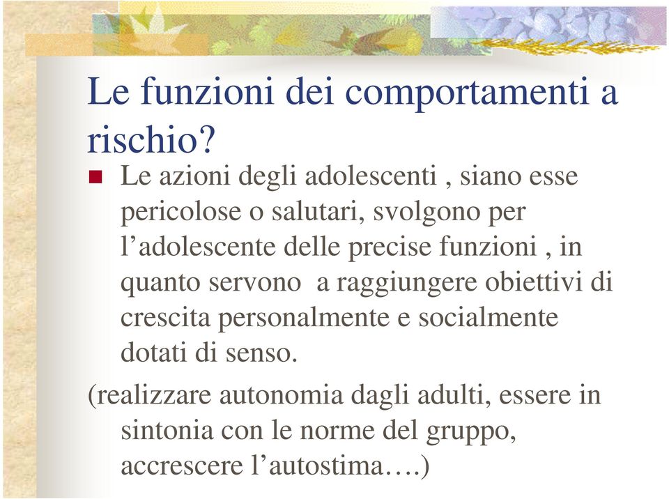 delle precise funzioni, in quanto servono a raggiungere obiettivi di crescita