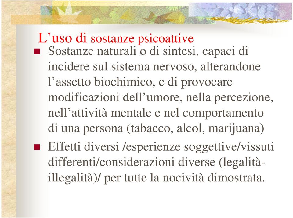 attività mentale e nel comportamento di una persona (tabacco, alcol, marijuana) Effetti diversi