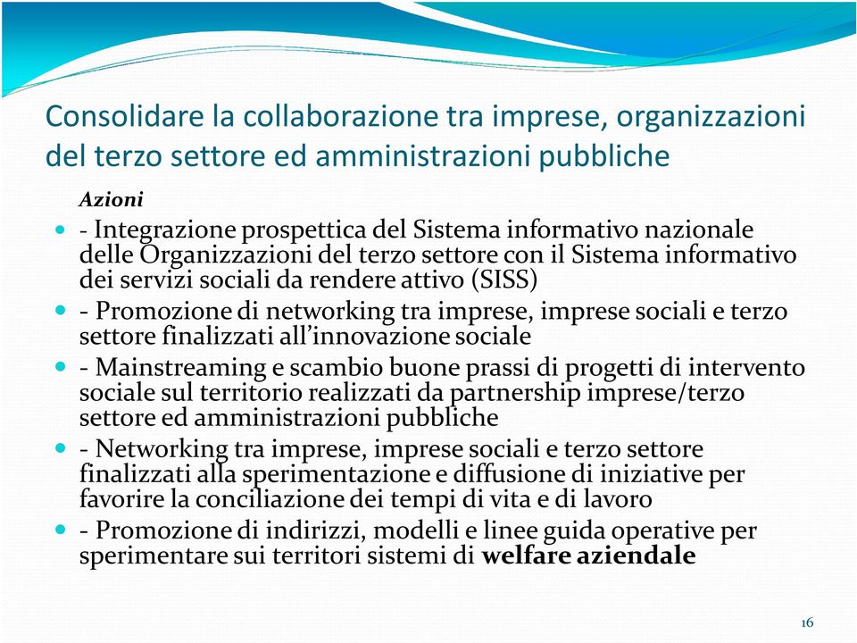 Mainstreaminge scambio buone prassi di progetti di intervento sociale sul territorio realizzati da partnership imprese/terzo settore ed amministrazioni pubbliche - Networkingtra imprese, imprese