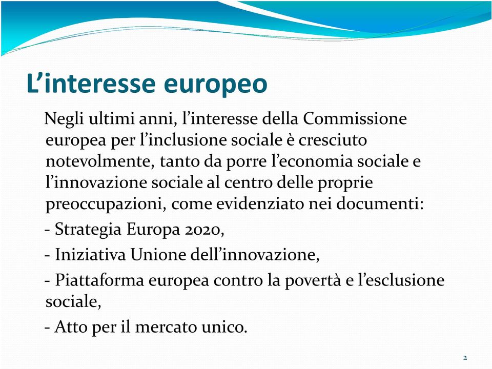 proprie preoccupazioni, come evidenziato nei documenti: - Strategia Europa 2020, - Iniziativa Unione