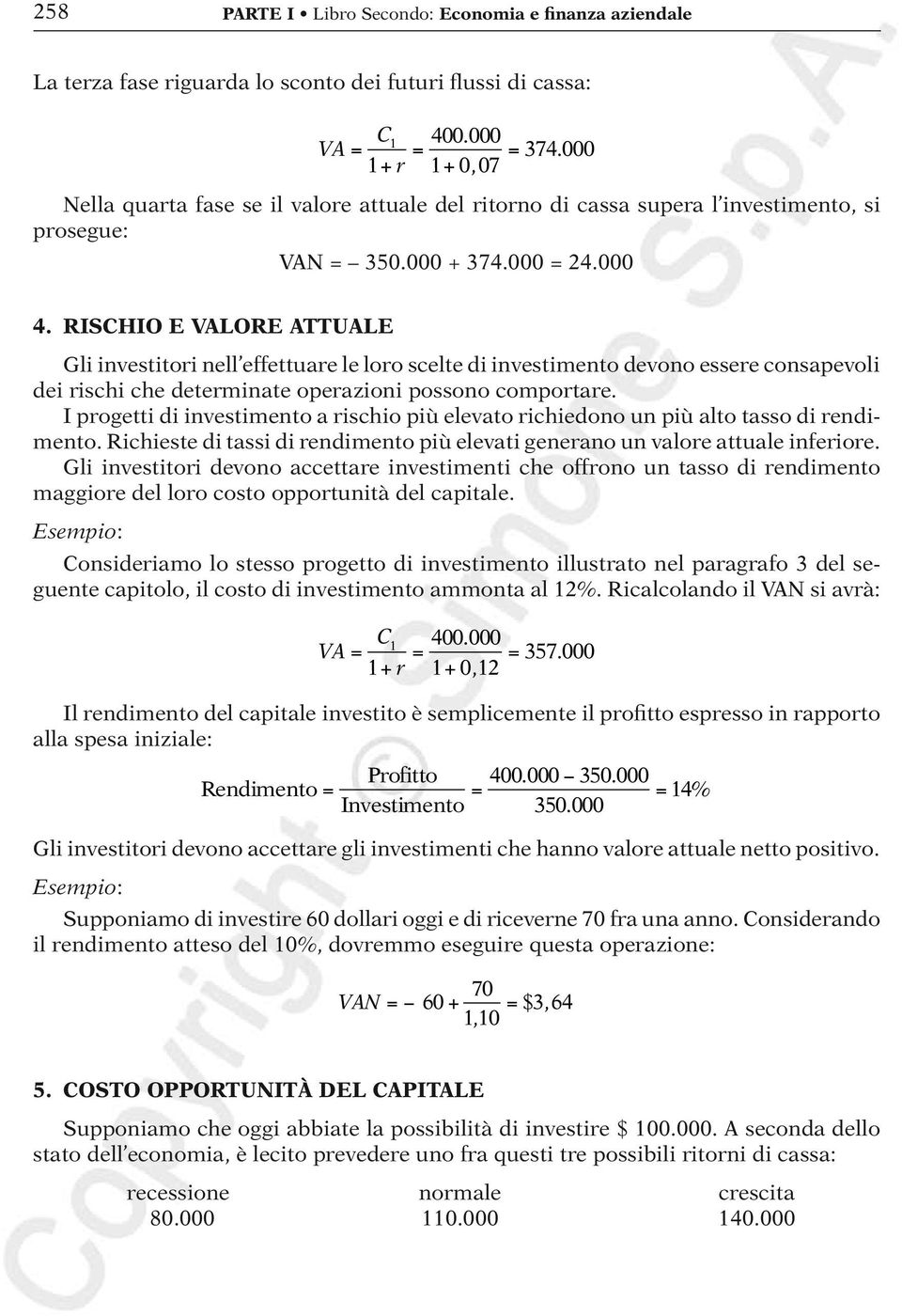 Rischio e valore attuale Gli investitori nell effettuare le loro scelte di investimento devono essere consapevoli dei rischi che determinate operazioni possono comportare.