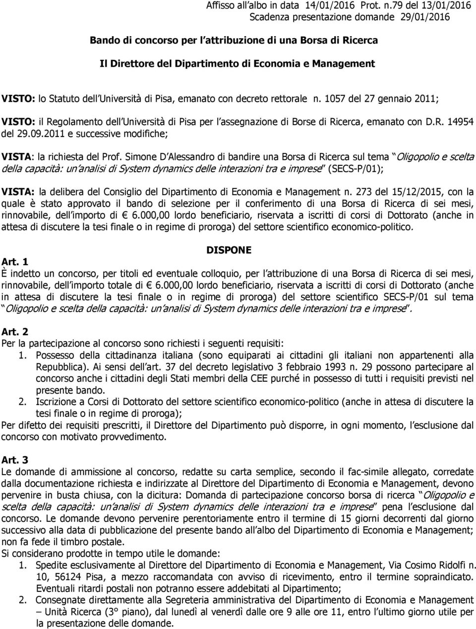 Università di Pisa, emanato con decreto rettorale n. 1057 del 27 gennaio 2011; VISTO: il Regolamento dell Università di Pisa per l assegnazione di Borse di Ricerca, emanato con D.R. 14954 del 29.09.