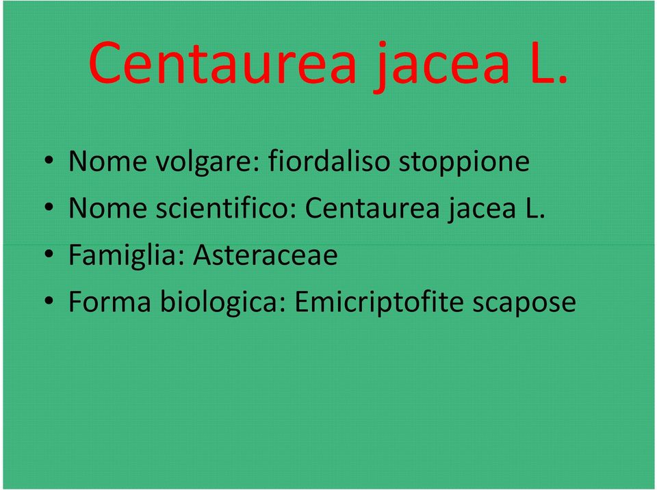 Nome scientifico:  Famiglia: