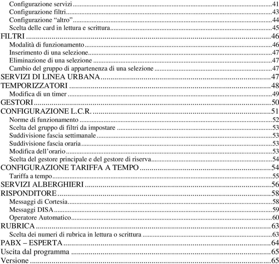 C.R...51 Norme di funzionamento...52 Scelta del gruppo di filtri da impostare...53 Suddivisione fascia settimanale...53 Suddivisione fascia oraria...53 Modifica dell orario.