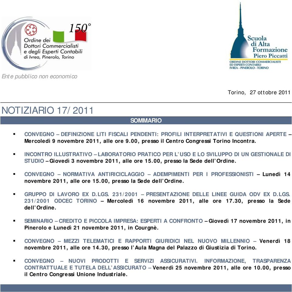 CONVEGNO NORMATIVA ANTIRICICLAGGIO ADEMPIMENTI PER I PROFESSIONISTI Lunedì 14 nvembre 2011, alle re 15.00, press la Sede dell Ordine. GRUPPO DI LAVORO EX D.LGS.