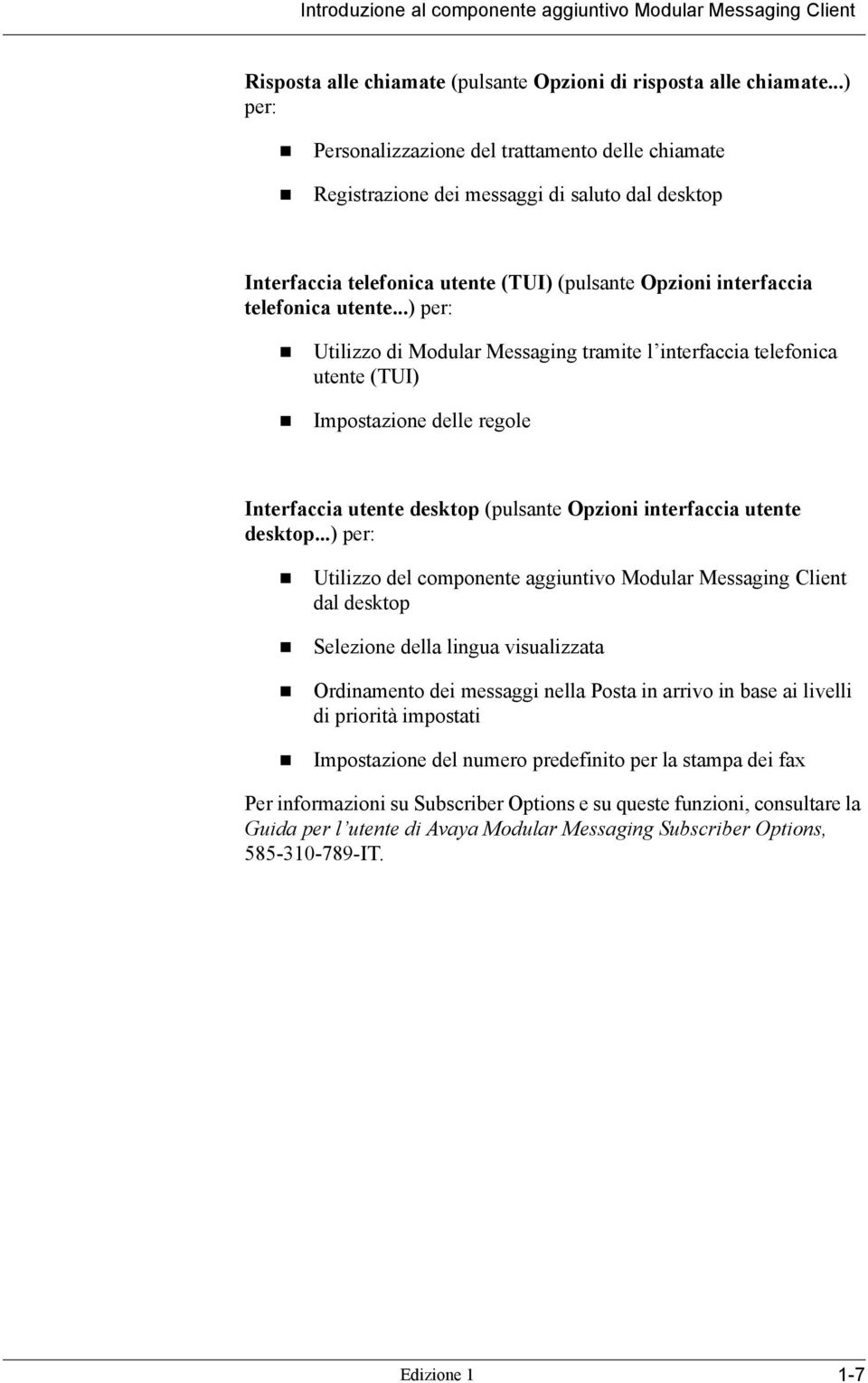 Utilizzo di Modular Messaging tramite l interfaccia telefonica utente (TUI)! Impostazione delle regole Interfaccia utente desktop (pulsante Opzioni interfaccia utente desktop...) per:!