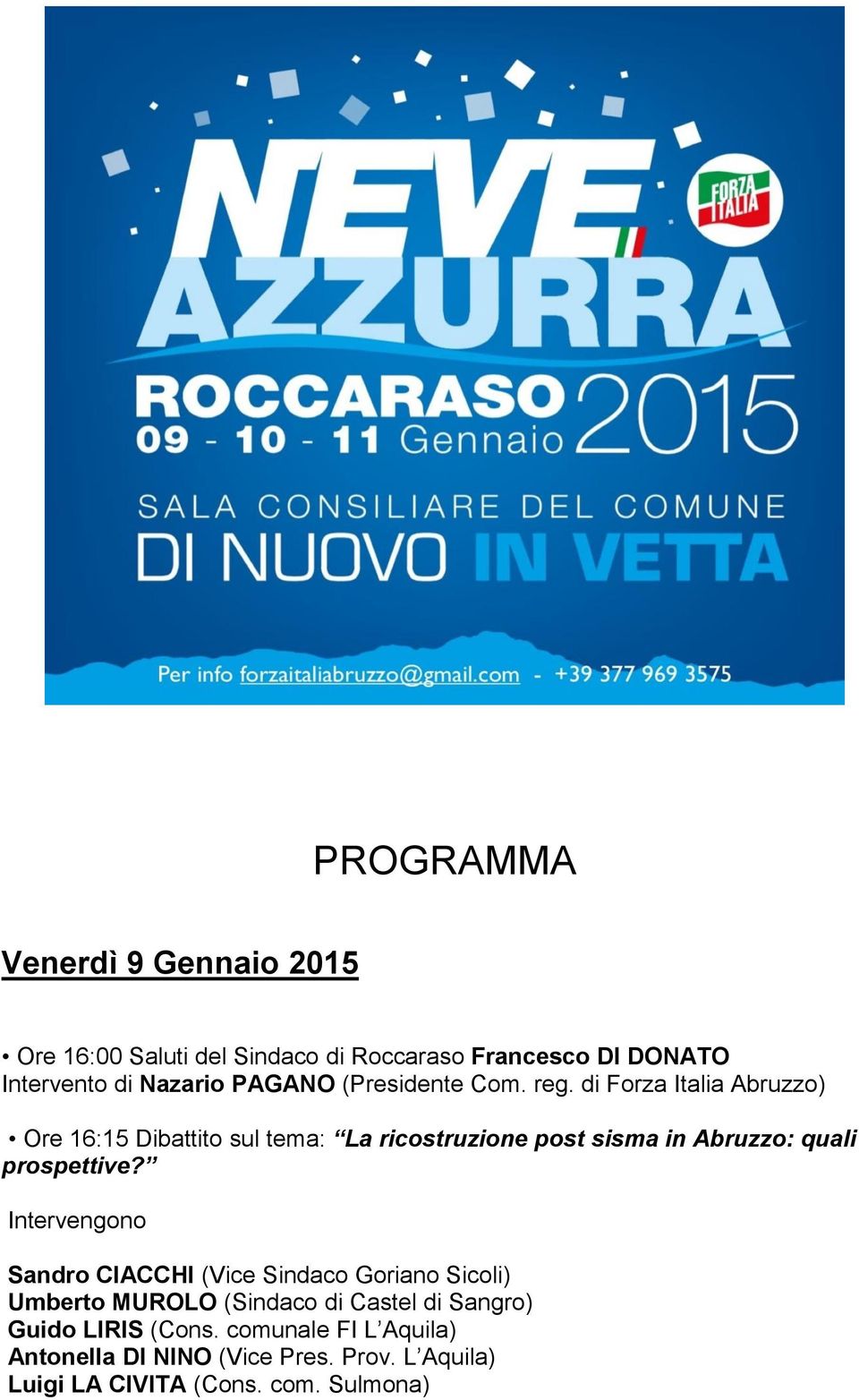 di Forza Italia Abruzzo) Ore 16:15 Dibattito sul tema: La ricostruzione post sisma in Abruzzo: quali prospettive?