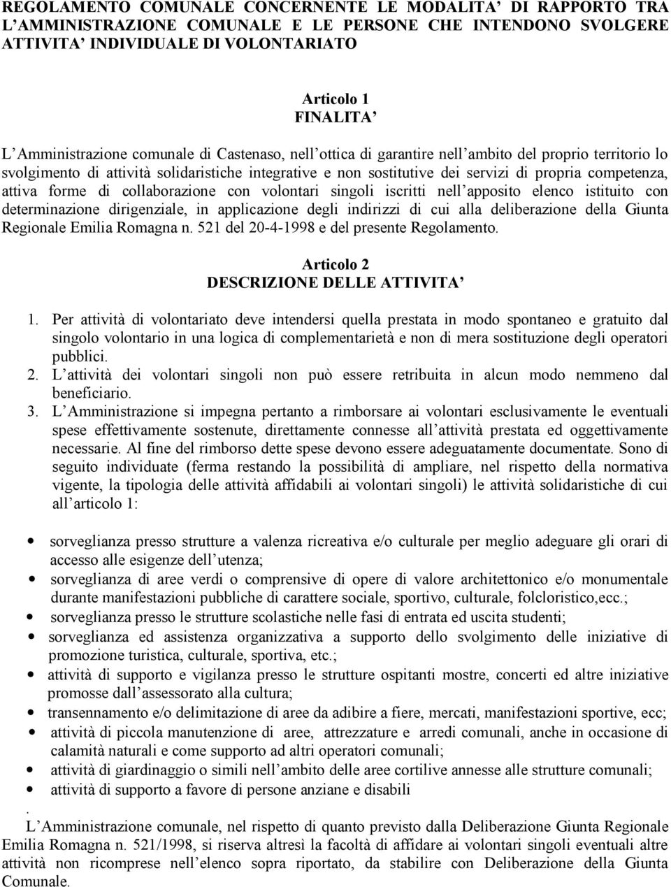 forme di collaborazione con volontari singoli iscritti nell apposito elenco istituito con determinazione dirigenziale, in applicazione degli indirizzi di cui alla deliberazione della Giunta Regionale