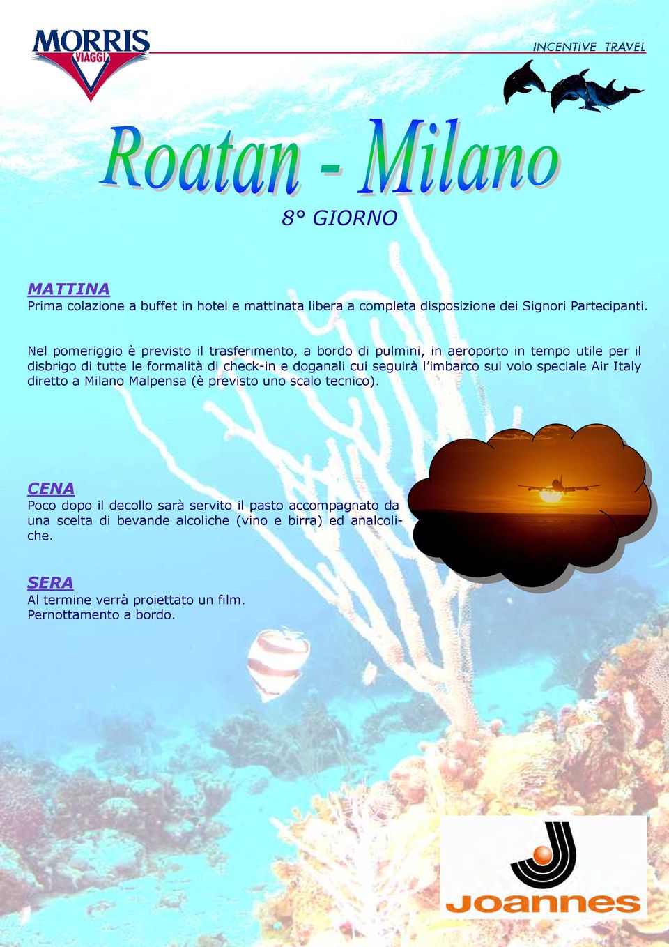 check-in e doganali cui seguirà l imbarco sul volo speciale Air Italy diretto a Milano Malpensa (è previsto uno scalo tecnico).
