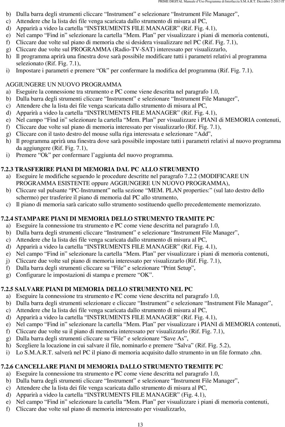 1), g) Cliccare due volte sul PROGRAMMA (Radio-TV-SAT) interessato per visualizzarlo, h) Il programma aprirà una finestra dove sarà possibile modificare tutti i parametri relativi al programma