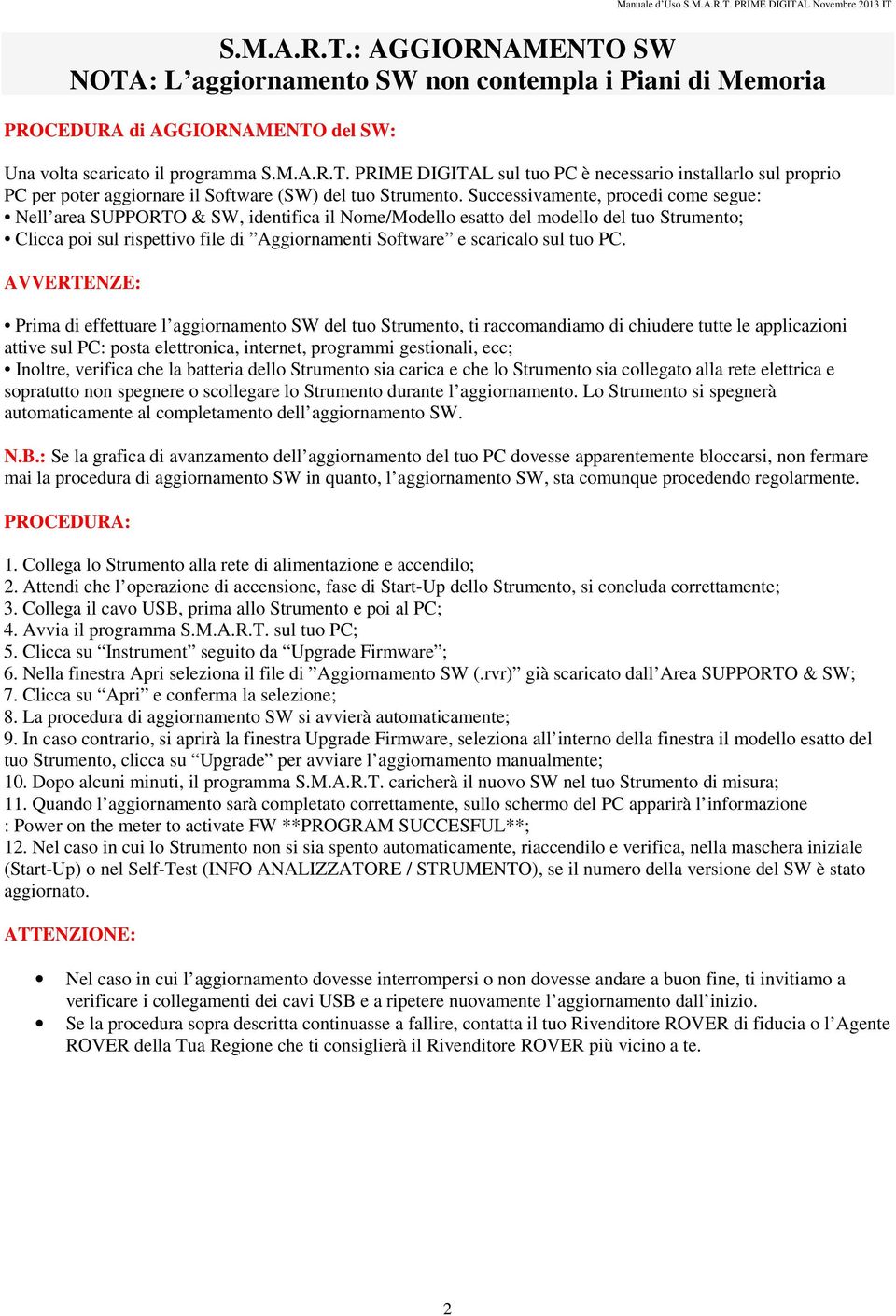 Successivamente, procedi come segue: Nell area SUPPORTO & SW, identifica il Nome/Modello esatto del modello del tuo Strumento; Clicca poi sul rispettivo file di Aggiornamenti Software e scaricalo sul