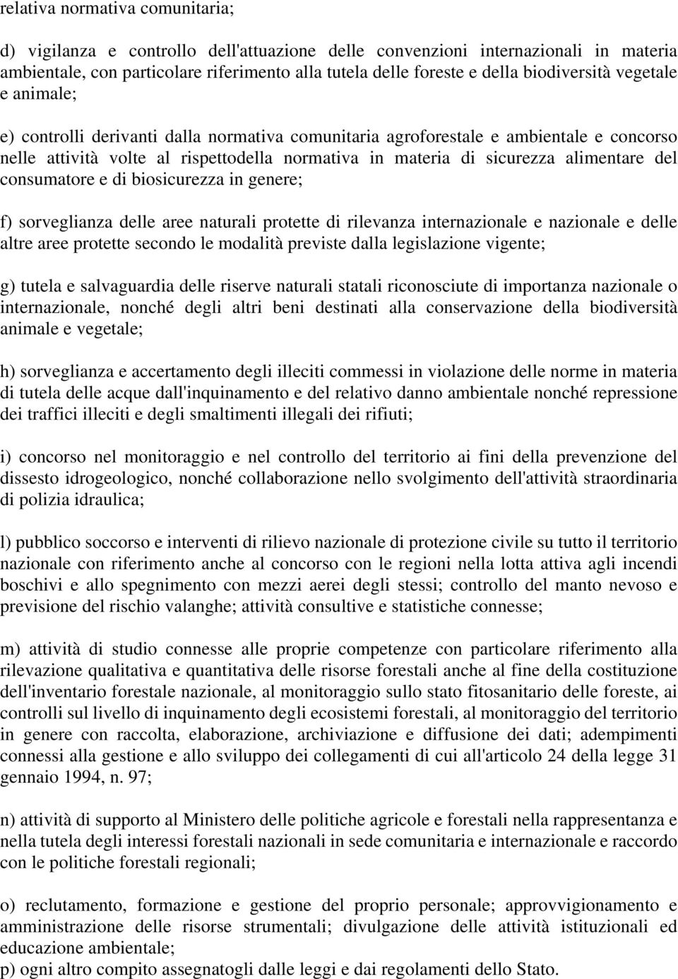 alimentare del consumatore e di biosicurezza in genere; f) sorveglianza delle aree naturali protette di rilevanza internazionale e nazionale e delle altre aree protette secondo le modalità previste