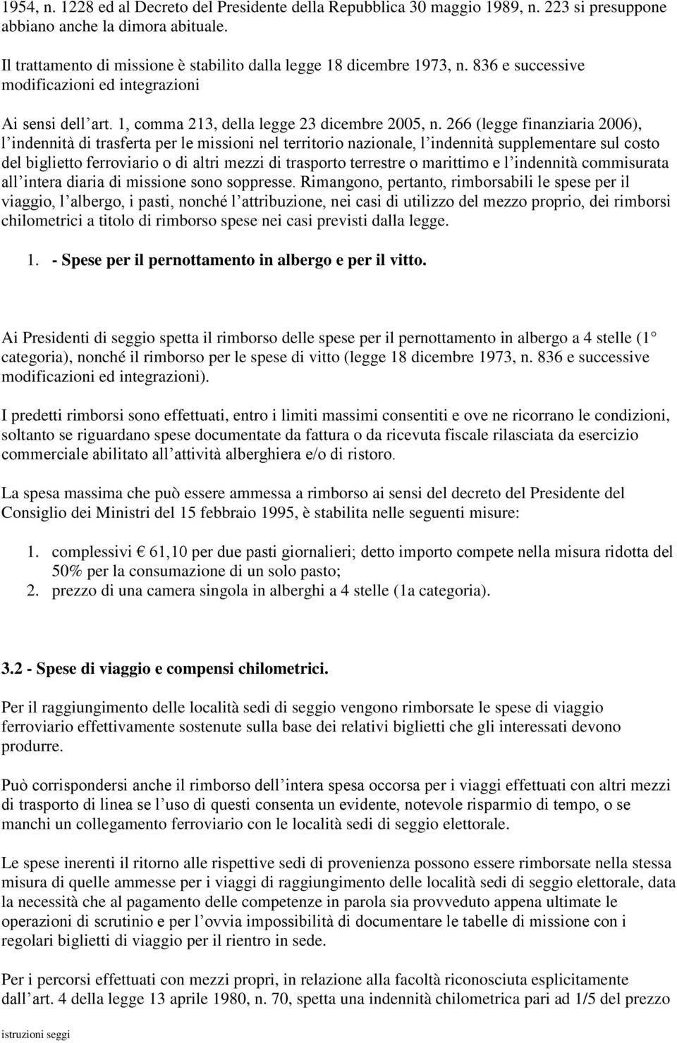 266 (legge finanziaria 2006), l indennità di trasferta per le missioni nel territorio nazionale, l indennità supplementare sul costo del biglietto ferroviario o di altri mezzi di trasporto terrestre