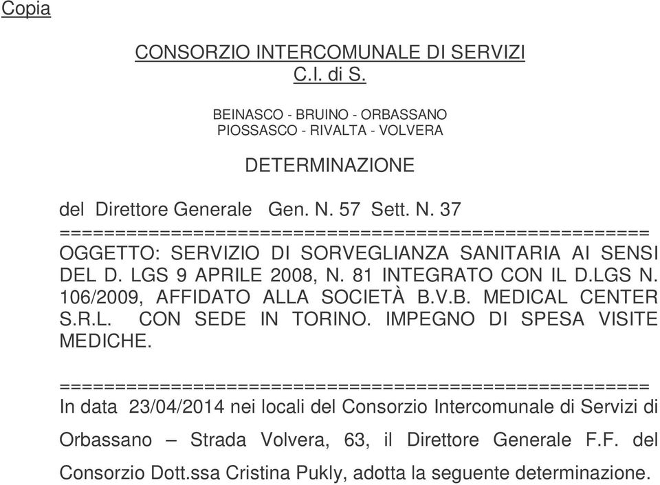 81 INTEGRATO CON IL D.LGS N. 106/2009, AFFIDATO ALLA SOCIETÀ B.V.B. MEDICAL CENTER S.R.L. CON SEDE IN TORINO. IMPEGNO DI SPESA VISITE MEDICHE.